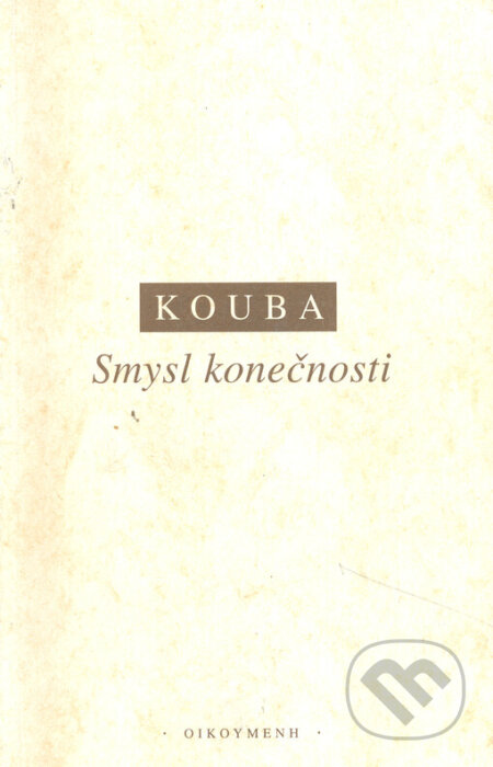 Kniha: Smysl konečnosti (Pavel Kouba). OIKOYMENH, 2002 Kniha: Smysl konečnosti (Pavel Kouba). OIKOYMENH, 2002