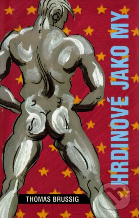 Kniha: Hrdinové jako my (Thomas Brussig). Labyrint, 2000 Kniha: Hrdinové jako my (Thomas Brussig). Labyrint, 2000