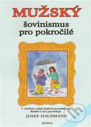 Kniha: Mužský šovinismus pro pokročilé (Josef Hausmann). Reneco, 2011 Kniha: Mužský šovinismus pro pokročilé (Josef Hausmann). Reneco, 2011