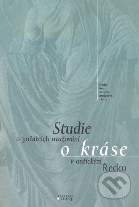 Kniha: Studie o počátcích uvažování o kráse v antickém Řecku (Antonín Mokrejš). UMPRUM, 2004 Kniha: Studie o počátcích uvažování o kráse v antickém Řecku (Antonín Mokrejš). UMPRUM, 2004