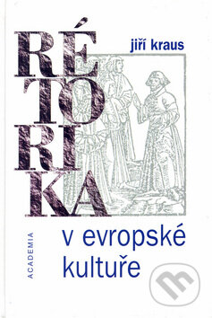 Kniha: Rétorika v evropské kultuře (Jiří Kraus). Academia, 1999 Kniha: Rétorika v evropské kultuře (Jiří Kraus). Academia, 1999