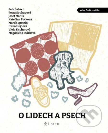 Kniha: O lidech a psech (Irena Hejdová, Josef Moník, Kateřina Tučková, Magdaléna Stárková, Marek Epstein, Petr Šabach, Petra Soukupová a Viola Fischerová). Listen, 2024 Kniha: O lidech a psech (Irena Hejdová, Josef Moník, Kateřina Tučková, Magdaléna Stárková, Marek Epstein, Petr Šabach, Petra Soukupová a Viola Fischerová). Listen, 2024