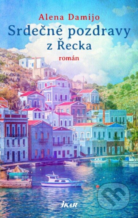 Kniha: Srdečné pozdravy z Řecka (Alena Damijo). Ikar CZ, 2024 Kniha: Srdečné pozdravy z Řecka (Alena Damijo). Ikar CZ, 2024