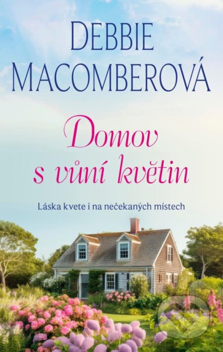 Kniha: Domov s vůní květin (Debbie Macomber). Fortuna Libri ČR, 2024 Kniha: Domov s vůní květin (Debbie Macomber). Fortuna Libri ČR, 2024