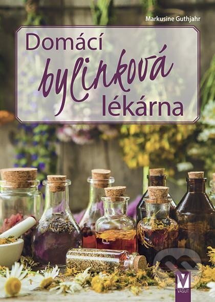 Kniha: Domácí bylinková lékárna (Markusine Guthjahr). Vašut, 2024 Kniha: Domácí bylinková lékárna (Markusine Guthjahr). Vašut, 2024
