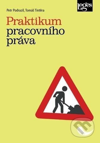 Kniha: Praktikum pracovního práva (Petr Podrazil a Tomáš Tintěra). Leges, 2024 Kniha: Praktikum pracovního práva (Petr Podrazil a Tomáš Tintěra). Leges, 2024