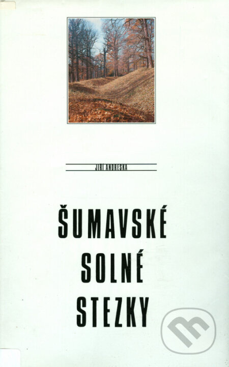 Kniha: Šumavské solné stezky (Jiří Andreska). Kentaur, 1999 Kniha: Šumavské solné stezky (Jiří Andreska). Kentaur, 1999