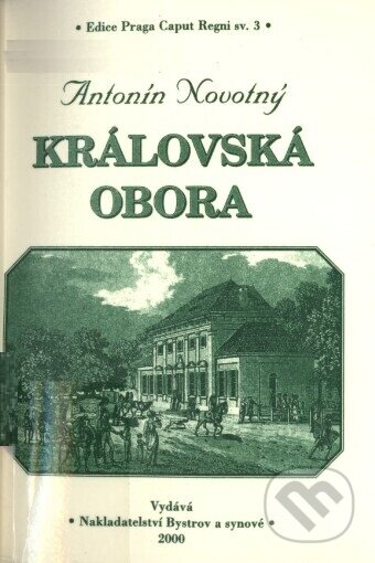Kniha: Královská obora (Antonín Novotný). Bystrov a synové, 2000 Kniha: Královská obora (Antonín Novotný). Bystrov a synové, 2000