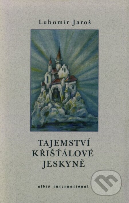 Kniha: Tajemství křišťálové jeskyně (Lubomir Jaroš). Albis International, 2004 Kniha: Tajemství křišťálové jeskyně (Lubomir Jaroš). Albis International, 2004