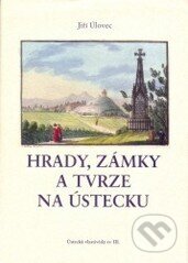 Kniha: Hrady, zámky a tvrze na Ústecku (Jiří Úlovec). , 2003 Kniha: Hrady, zámky a tvrze na Ústecku (Jiří Úlovec). , 2003