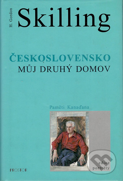 Kniha: Československo - můj druhý domov (Gordon Skilling). Prostor, 2001 Kniha: Československo - můj druhý domov (Gordon Skilling). Prostor, 2001