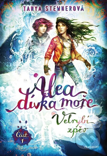 Kniha: Alea, dívka moře: Velrybí zpěv (Část 1) (Tanya Stewner). Nakladatelství Fragment, 2024 Kniha: Alea, dívka moře: Velrybí zpěv (Část 1) (Tanya Stewner). Nakladatelství Fragment, 2024