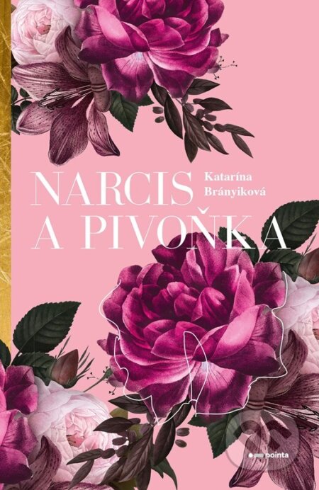 Kniha: Narcis a pivoňka (Katarína Brányiková). Pointa, 2024 Kniha: Narcis a pivoňka (Katarína Brányiková). Pointa, 2024