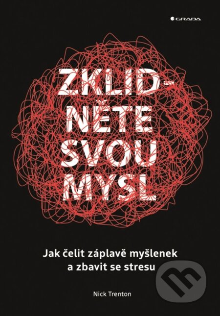 Kniha: Zklidněte svou mysl (Nick Trenton). Grada, 2024 Kniha: Zklidněte svou mysl (Nick Trenton). Grada, 2024