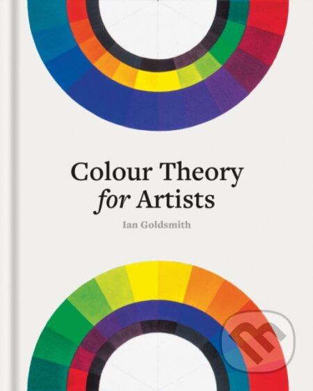 Kniha: Colour Theory for Artists (Ian Goldsmith). Ilex, 2024 Kniha: Colour Theory for Artists (Ian Goldsmith). Ilex, 2024