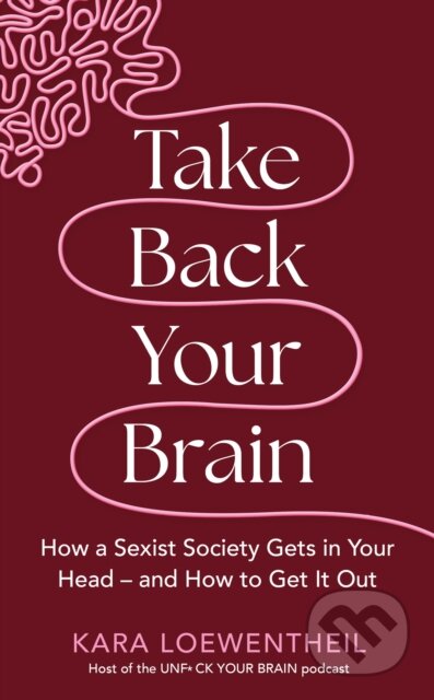 Kniha: Take Back Your Brain (Kara Loewentheil). Radar, 2024 Kniha: Take Back Your Brain (Kara Loewentheil). Radar, 2024