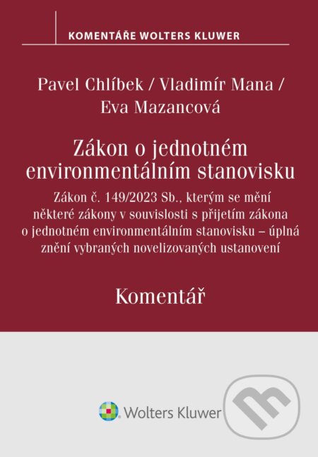 E-kniha: Zákon o jednotném environmentálním stanovisku. Komentář (Eva Mazancová, Pavel Chlíbek a Vladimír Mana). Wolters Kluwer ČR, 2024 E-kniha: Zákon o jednotném environmentálním stanovisku. Komentář (Eva Mazancová, Pavel Chlíbek a Vladimír Mana). Wolters Kluwer ČR, 2024