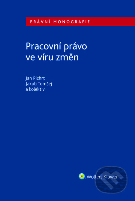 E-kniha: Pracovní právo ve víru změn (Jakub Tomšej a Jan Pichrt). Wolters Kluwer ČR, 2024 E-kniha: Pracovní právo ve víru změn (Jakub Tomšej a Jan Pichrt). Wolters Kluwer ČR, 2024