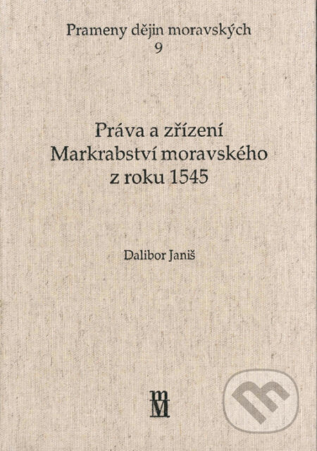Kniha: Práva a zřízení Markrabství moravského z roku 1545 (Dalibor Janiš). Matice moravská, 2006 Kniha: Práva a zřízení Markrabství moravského z roku 1545 (Dalibor Janiš). Matice moravská, 2006