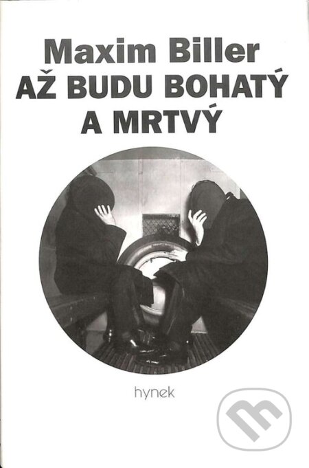 Kniha: Až budu bohatý a mrtvý (Maxim Biller). Hynek, 2000 Kniha: Až budu bohatý a mrtvý (Maxim Biller). Hynek, 2000