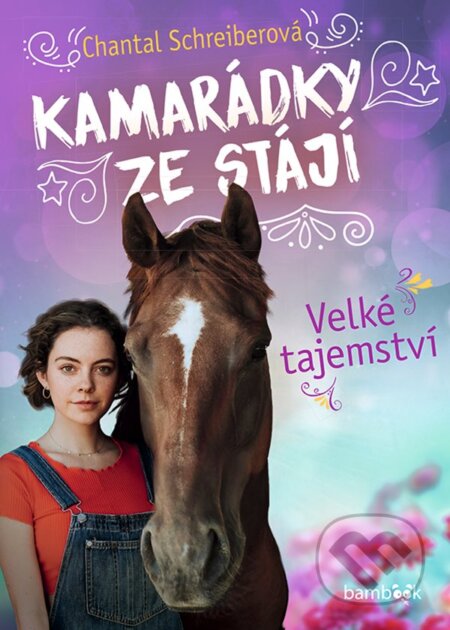 Kniha: Kamarádky ze stájí – Velké tajemství (Chantal Schreiberová). Bambook, 2024 Kniha: Kamarádky ze stájí – Velké tajemství (Chantal Schreiberová). Bambook, 2024