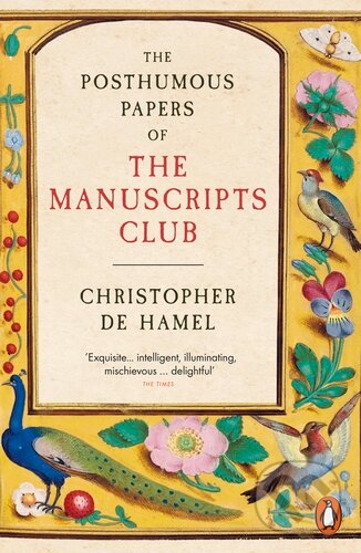 Kniha: The Posthumous Papers of the Manuscripts Club (Christopher de Hamel). Penguin Books, 2024 Kniha: The Posthumous Papers of the Manuscripts Club (Christopher de Hamel). Penguin Books, 2024