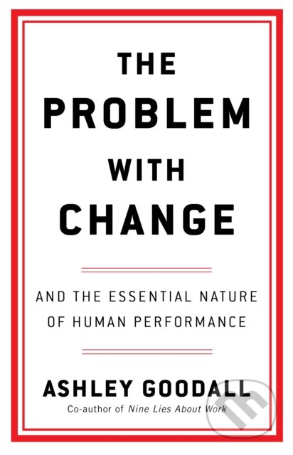 Kniha: The Problem With Change (Ashley Goodall). Ebury, 2024 Kniha: The Problem With Change (Ashley Goodall). Ebury, 2024