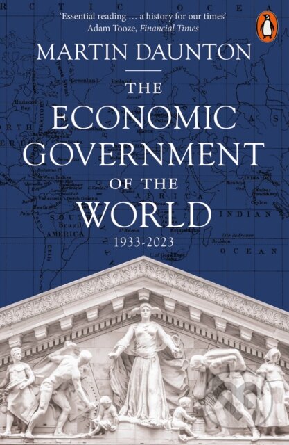 Kniha: The Economic Government of the World (Martin Daunton). Penguin Books, 2025 Kniha: The Economic Government of the World (Martin Daunton). Penguin Books, 2025