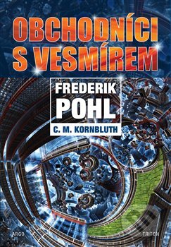 Kniha: Obchodníci s vesmírem (C.M. Kornbluth a Frederik Pohl). Argo, 2023 Kniha: Obchodníci s vesmírem (C.M. Kornbluth a Frederik Pohl). Argo, 2023
