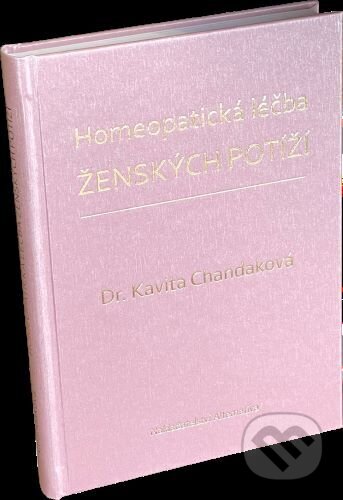 Kniha: Homeopatická léčba ženských potíží (Kavita Chandak). Alternativa, 2024 Kniha: Homeopatická léčba ženských potíží (Kavita Chandak). Alternativa, 2024