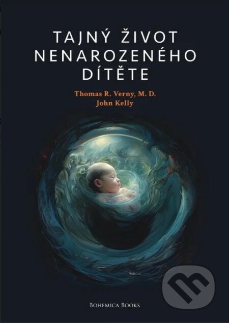 Kniha: Tajný život nenarozeného dítěte (John Kelly a Thomas R. Verny). BOHEMICA BOOKS, 2024 Kniha: Tajný život nenarozeného dítěte (John Kelly a Thomas R. Verny). BOHEMICA BOOKS, 2024