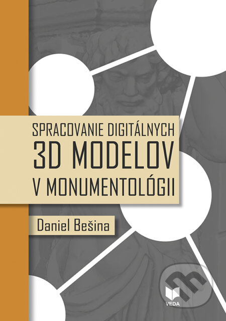 Kniha: Spracovanie digitálnych 3D modelov v monumentológii (Daniel Bešina). VEDA, 2024 Kniha: Spracovanie digitálnych 3D modelov v monumentológii (Daniel Bešina). VEDA, 2024