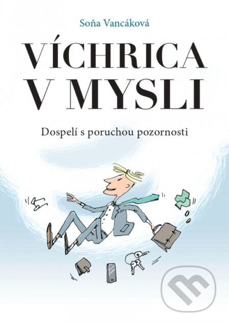 Kniha: Víchrica v mysli - Dospelí s poruchou pozornosti (Soňa Vancáková). EQUILIBRIA, 2024 Kniha: Víchrica v mysli - Dospelí s poruchou pozornosti (Soňa Vancáková). EQUILIBRIA, 2024