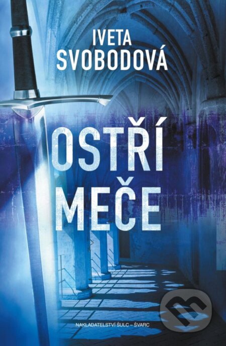 Kniha: Ostří meče (Iveta Svobodová). Šulc - Švarc, 2024 Kniha: Ostří meče (Iveta Svobodová). Šulc - Švarc, 2024