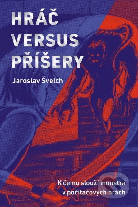 Kniha: Hráč versus příšery (Jaroslav Švelch). Akropolis, 2024 Kniha: Hráč versus příšery (Jaroslav Švelch). Akropolis, 2024