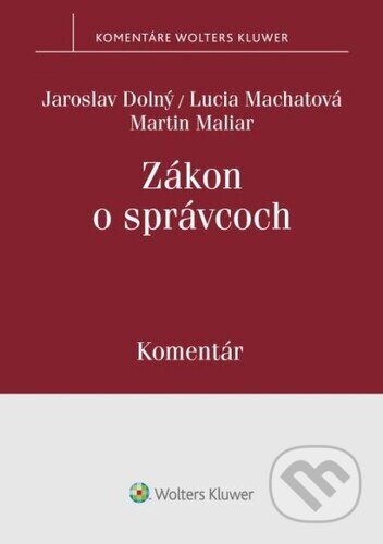 Kniha: Zákon o správcoch (Jaroslav Dolný, Lucia Machatová a Martin Maliar). Wolters Kluwer, 2024 Kniha: Zákon o správcoch (Jaroslav Dolný, Lucia Machatová a Martin Maliar). Wolters Kluwer, 2024