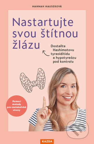 Kniha: Nastartujte svou štítnou žlázu (Hannah Hauser). Nakladatelství KAZDA, 2024 Kniha: Nastartujte svou štítnou žlázu (Hannah Hauser). Nakladatelství KAZDA, 2024