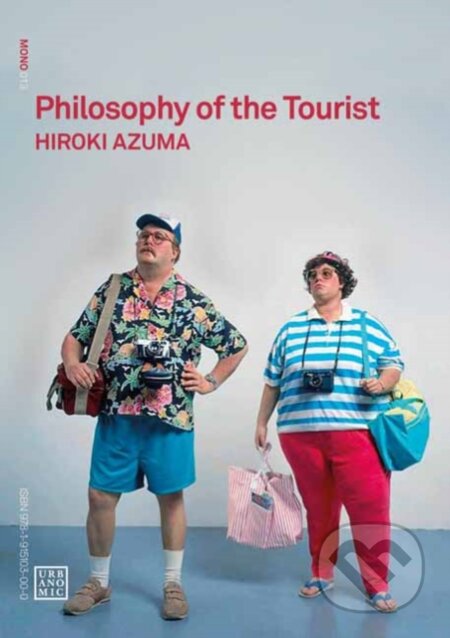 Kniha: Philosophy of the Tourist (Hiroki Azuma). Urbanomic, 2022 Kniha: Philosophy of the Tourist (Hiroki Azuma). Urbanomic, 2022