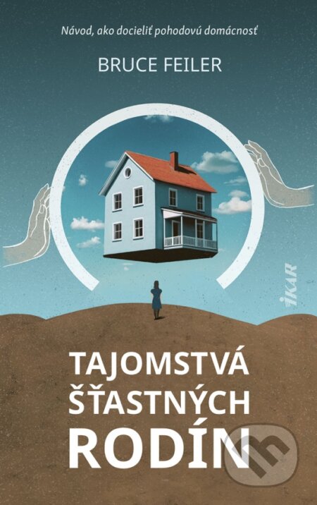 Kniha: Tajomstvá šťastných rodín (Bruce Feiler). Ikar, 2024 Kniha: Tajomstvá šťastných rodín (Bruce Feiler). Ikar, 2024
