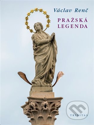 Kniha: Pražská legenda (Václav Renč). Trinitas, 2022 Kniha: Pražská legenda (Václav Renč). Trinitas, 2022
