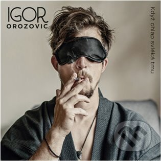 Hudební CD: Igor Orozovič: Když chlap svléká tmu (Supraphon). Supraphon, 2024 Hudební CD: Igor Orozovič: Když chlap svléká tmu (Supraphon). Supraphon, 2024