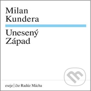 Unesený Západ - Milan Kundera, Supraphon, 2024
