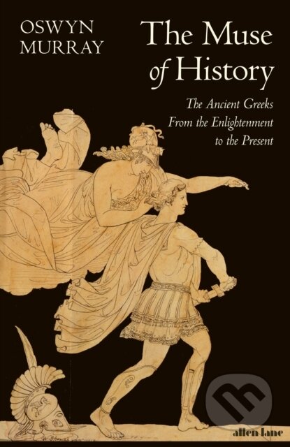 Kniha: The Muse of History (Oswyn Murray). Allen Lane, 2024 Kniha: The Muse of History (Oswyn Murray). Allen Lane, 2024
