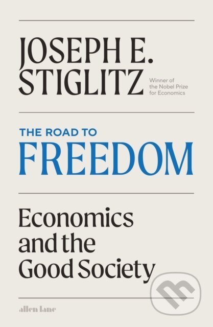 Kniha: The Road to Freedom (Joseph E. Stiglitz). Allen Lane, 2024 Kniha: The Road to Freedom (Joseph E. Stiglitz). Allen Lane, 2024