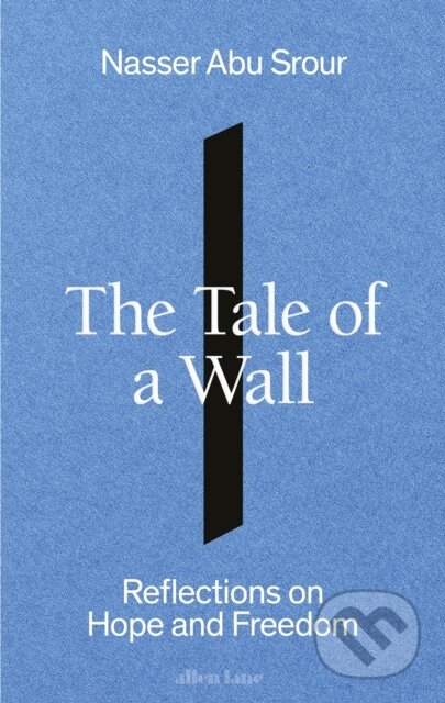 Kniha: The Tale of a Wall (Nasser Abu Srour). Allen Lane, 2024 Kniha: The Tale of a Wall (Nasser Abu Srour). Allen Lane, 2024