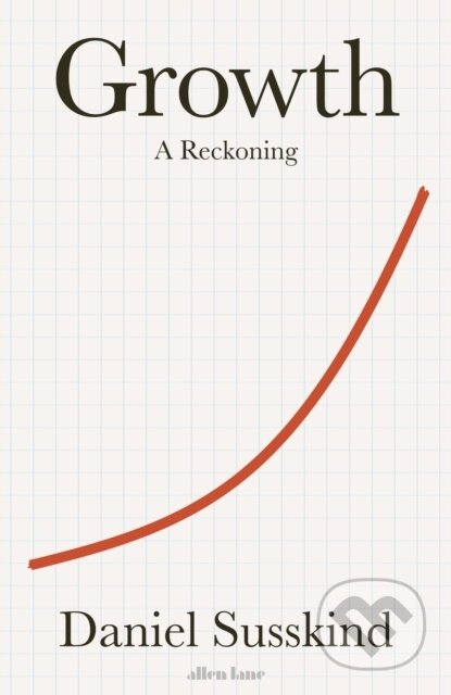 Kniha: Growth (Daniel Susskind). Allen Lane, 2024 Kniha: Growth (Daniel Susskind). Allen Lane, 2024