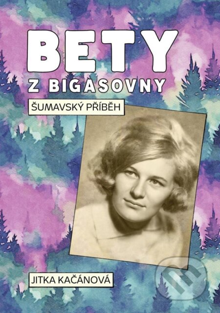Kniha: Bety z Bigasovny (Jitka Kačánová). Cattacan, 2024 Kniha: Bety z Bigasovny (Jitka Kačánová). Cattacan, 2024