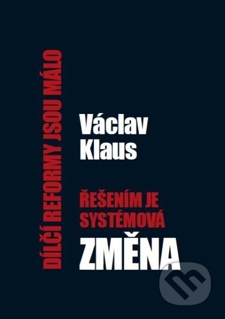 Kniha: Dílčí reformy jsou málo, řešením je systémová změna (Václav Klaus). Institut Václava Klause, 2024 Kniha: Dílčí reformy jsou málo, řešením je systémová změna (Václav Klaus). Institut Václava Klause, 2024
