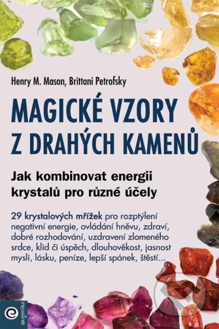 Kniha: Magické vzory z drahých kamenů - Jak kombinovat energii krystalů pro různé účely (Mason Henry M. a Petrofsky Brittani). Eugenika, 2024 Kniha: Magické vzory z drahých kamenů - Jak kombinovat energii krystalů pro různé účely (Mason Henry M. a Petrofsky Brittani). Eugenika, 2024