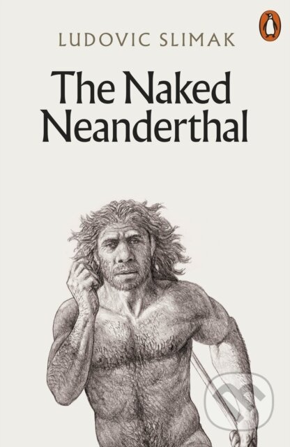 Kniha: The Naked Neanderthal (Ludovic Slimak). Penguin Books, 2024 Kniha: The Naked Neanderthal (Ludovic Slimak). Penguin Books, 2024